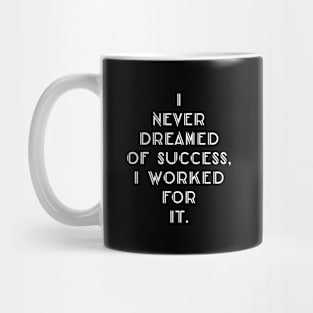 I never dreamed of success i worked for it Mug